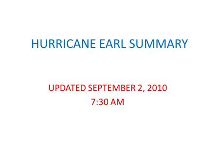 HURRICANE EARL SUMMARY UPDATED SEPTEMBER 2, 2010 7:30 AM.