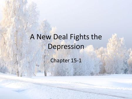 A New Deal Fights the Depression Chapter 15-1. Americans Get A New Deal By the 1932 election it was clear that Americans were ready for a new leader The.