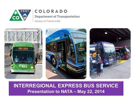 INTERREGIONAL EXPRESS BUS SERVICE Presentation to NATA – May 22, 2014.