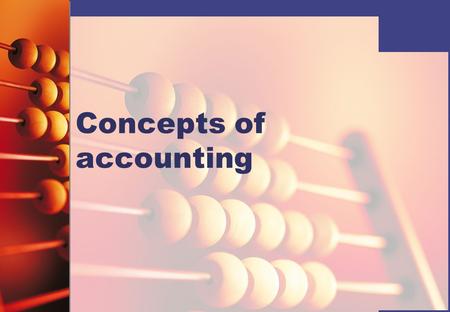 Concepts of accounting. When an accountant prepares the accounts for a business, there are a number of key accounting concepts that he or she must apply.