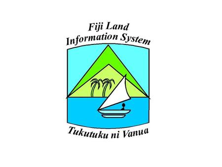 Integrated – Fiji Land Information Survey Plan Valuation Crown Lease Rental Cadastral Topo/ Aerial Imagery NLC/VKB Integrated Databases Titles Land Register.
