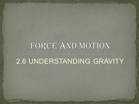2.6 UNDERSTANDING GRAVITY. Is a region around the earth where an object experiences a force acting on it towards the centre of the earth. earth Gravitational.
