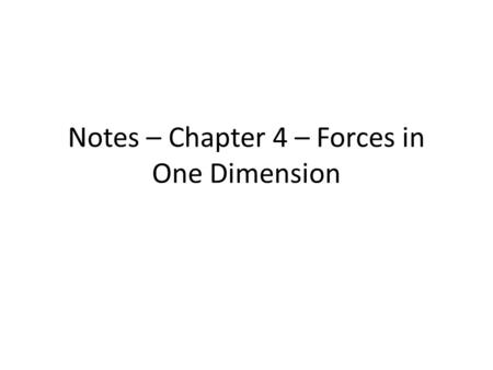 Notes – Chapter 4 – Forces in One Dimension. Force Force - Any push or pull acting on an object F = vector notation for the magnitude and direction F.