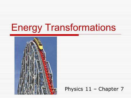 Energy Transformations Physics 11 – Chapter 7. Another try at humour…