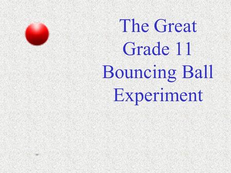 The Great Grade 11 Bouncing Ball Experiment So Far, all of our work on graphs has been directed towards linear and quadratic relationships.