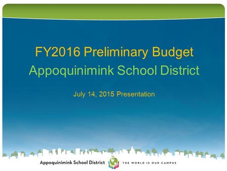 FY2016 Preliminary Budget Appoquinimink School District July 14, 2015 Presentation.