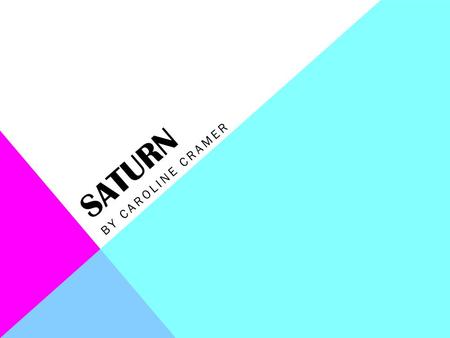 SATURN BY CAROLINE CRAMER. SYMBOL AND NAME Saturn is named for the Roman god of Agriculture. In English Saturn means Saturday.