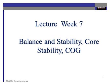 EDU4SBM Sports Biomechanics 1 Lecture Week 7 Balance and Stability, Core Stability, COG.