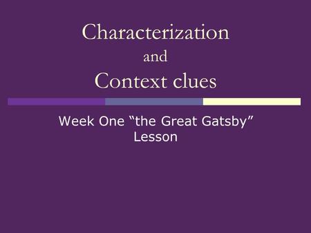 Characterization and Context clues Week One “the Great Gatsby” Lesson.