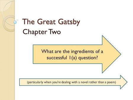 The Great Gatsby Chapter Two What are the ingredients of a successful 1(a) question? (particularly when you’re dealing with a novel rather than a poem)