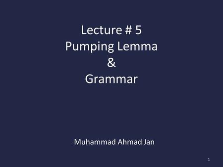 Lecture # 5 Pumping Lemma & Grammar