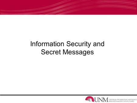 Information Security and Secret Messages. Agenda Information Assurance Program Value of Information Secret Messages –Steganography –Caesar Cypher –Keyword.