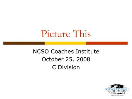 Picture This NCSO Coaches Institute October 25, 2008 C Division.