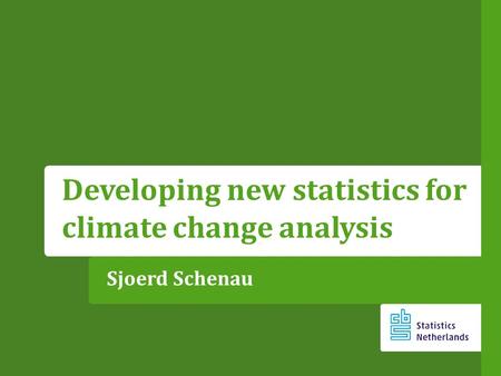 Sjoerd Schenau Developing new statistics for climate change analysis.