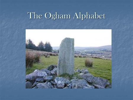 The Ogham Alphabet. Ogham was the first form of writing in Ireland dating back to the 4 th century AD and was in use for five hundred years. Ogham was.