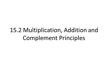 15.2 Multiplication, Addition and Complement Principles