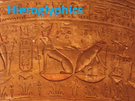 Hieroglyphics.