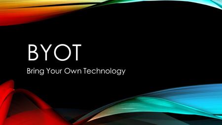 BYOT Bring Your Own Technology. INSTRUCTIONAL TOOLS BEMS embraces the importance of technology in the educational lives of students. Access to technology.
