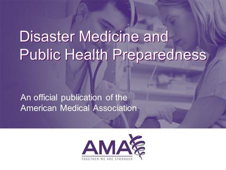 Disaster Medicine and Public Health Preparedness An official publication of the American Medical Association.