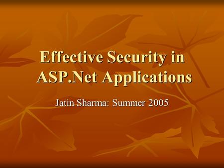 Effective Security in ASP.Net Applications Jatin Sharma: Summer 2005.