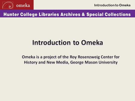 Introduction to Omeka. What is Omeka? - An Open Source web publishing platform - Used by libraries, archives, museums, and scholars through a set of commonly.