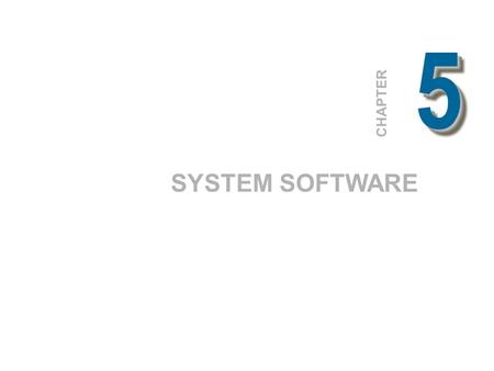5 SYSTEM SOFTWARE CHAPTER
