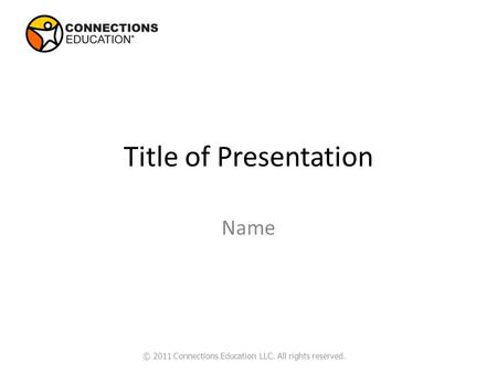 Title of Presentation Name © 2011 Connections Education LLC. All rights reserved.