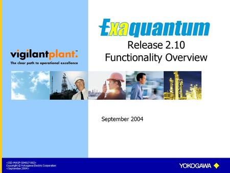 Copyright © Yokogawa Electric Corporation Release 2.10 Functionality Overview September 2004.