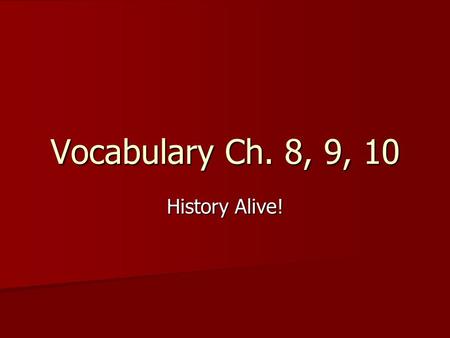 Vocabulary Ch. 8, 9, 10 History Alive!.