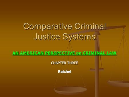 Comparative Criminal Justice Systems AN AMERICAN PERSPECTIVE on CRIMINAL LAW CHAPTER THREE Reichel.