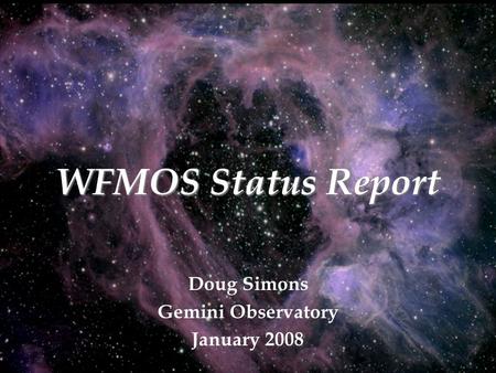 WFMOS Status Report Doug Simons Gemini Observatory January 2008.