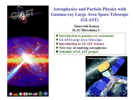 Introduction to gamma-ray astronomy GLAST-Large Area Telescope Introduction to GLAST Science New way of studying astrophysics Schedule of GLAST project.