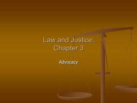 Law and Justice: Chapter 3 Advocacy. Advocacy The Art of Advocacy The Art of Advocacy Advocacy is the active support of a cause and also involves the.
