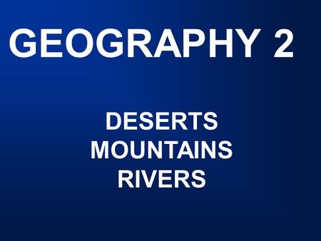 GEOGRAPHY 2 DESERTS MOUNTAINS RIVERS. GOBI DESERT Mongolia.