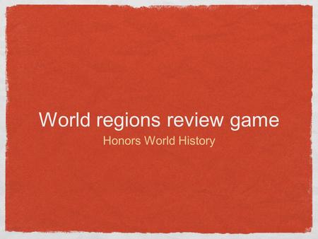 World regions review game Honors World History. Question 1 This world region is where the Mali, Songhai, and Ghana Empires were located.