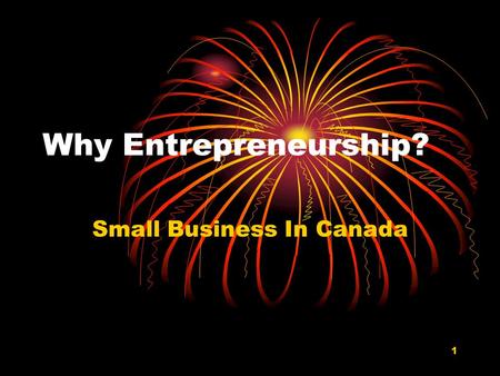 1 Why Entrepreneurship? Small Business In Canada.