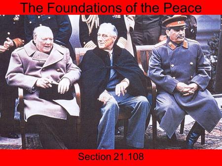 The Foundations of the Peace Section 21.108. Introduction WWI ended with no clear- cut settlement (unlike WWI and Versailles) Peace terms came gradually.