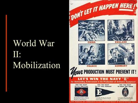 World War II: Mobilization. America Enters the War  US declares war 12/8/41  Four Theaters European Theater – First Focus Atlantic Theater Pacific Theater.