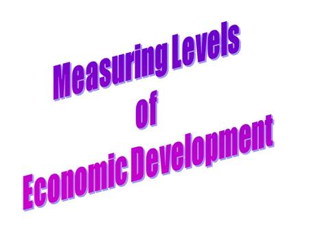 A society’s economic level and activity can be measured by using various indicators.