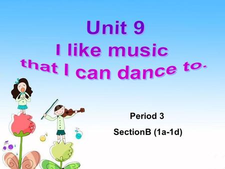 Period 3 SectionB (1a-1d). What kind of bands do you like? …play different kinds of songs. …play their own songs. …make us happy.