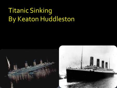 Titanic Sinking By Keaton Huddleston