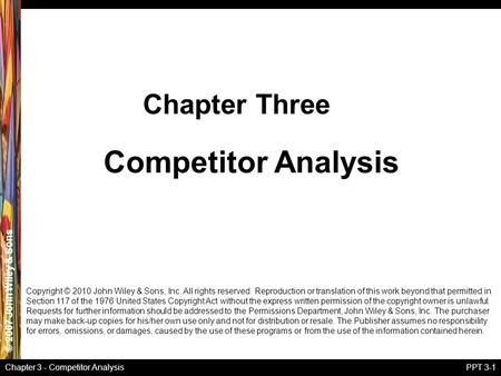 © 2007 John Wiley & Sons Chapter 3 - Competitor AnalysisPPT 3-1 Competitor Analysis Chapter Three Copyright © 2010 John Wiley & Sons, Inc. All rights reserved.