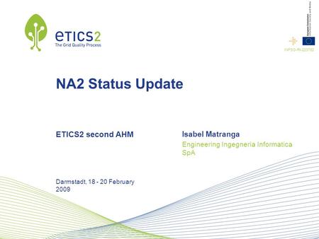 INFSO-RI-223782 NA2 Status Update ETICS2 second AHM Isabel Matranga Engineering Ingegneria Informatica SpA Darmstadt, 18 - 20 February 2009.