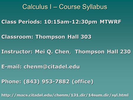 Calculus I – Course Syllabus Class Periods: 10:15am-12:30pm MTWRF Classroom: Thompson Hall 303 Instructor: Mei Q. Chen, Thompson Hall 230