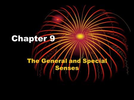 Chapter 9 The General and Special Senses. Sensory System Sensory system allows us to experience the world – External information – Internal information.