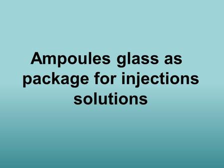 Ampoules glass as package for injections solutions.