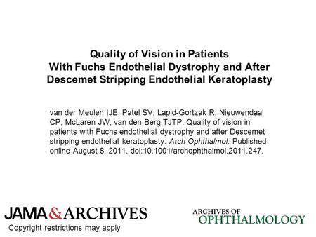 Quality of Vision in Patients With Fuchs Endothelial Dystrophy and After Descemet Stripping Endothelial Keratoplasty van der Meulen IJE, Patel SV, Lapid-Gortzak.