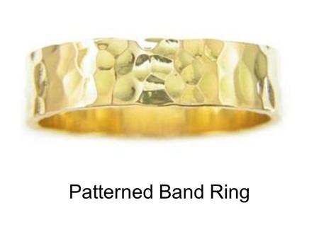 Patterned Band Ring. Select your metal You can use a base metal, which includes nickel silver, brass, or copper. They are only 25 cents, so if you accidentally.