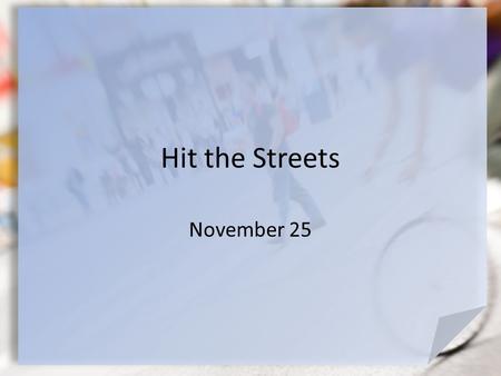 Hit the Streets November 25. Do You Remember? What are some times when you have been in a large crowd? What thoughts did you have about the people in.