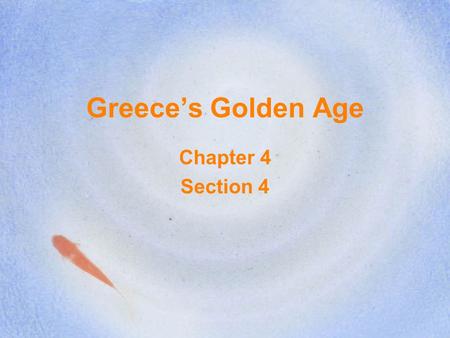 Greece’s Golden Age Chapter 4 Section 4.